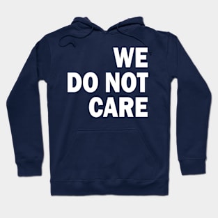 we do not care Hoodie